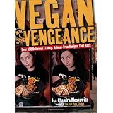 Vegan with a Vengeance : Over 150 Delicious, Cheap, Animal-Free Recipes That Rock