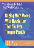 The Mercifully Brief, Real World Guide to... Raising More Money With Newsletters Than You Ever Thought Possible