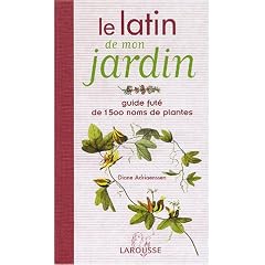 Le latin de mon jardin : Guide f�t� de 1500 noms de plantes