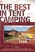 The Best in Tent Camping: Utah: A Guide for Campers Who Hate RVs, Concrete Slabs, and Loud Portable Stereos (Best in Tent Camping - Menasha Ridge)
