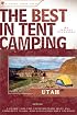 The Best in Tent Camping: Utah: A Guide for Campers Who Hate RVs, Concrete Slabs, and Loud Portable Stereos (Best in Tent Camping - Menasha Ridge)
