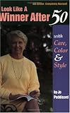 Look Like a Winner After 50: With Care, Color, and Style