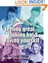 Feeling Great, Looking Hot and Loving Yourself!: Health, Fitness and Beauty for Teens