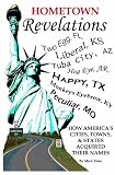 Hometown Revelations- How America s Cities, Towns, and States Acquired Their Names (Hometown Revelations)