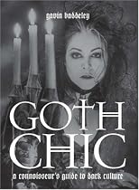 Goth Chic: A Connoisseur's Guide to Dark Culture
