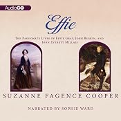 Effie: The Passionate Lives of Effie Gray, John Ruskin and John Everett Millais | [Suzanne Fagence Cooper]