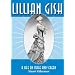 Lillian Gish: A Life on Stage and Screen