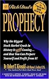 Rich Dad's Prophecy: Why the Biggest Stock Market Crash in History Is Still Coming...and How You Can Prepare Yourself and Profit from It!
