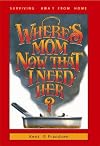 Where's Mom Now That I Need Her?: Surviving Away from Home