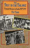 The dust in the balance : British women in India, 1905-1945