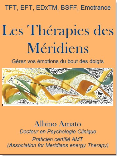 Les ThÃ©rapies des MÃ©ridiens, gÃ©rez vos Ã©motions du bout des doigts (French Edition)
