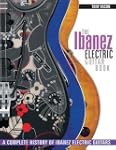 The Ibanez Electric Guitar Book: A Co...