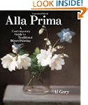 Alla Prima: A Contemporary Guide to T...