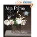 Alla Prima: A Contemporary Guide to Traditional Direct Painting