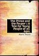 The Prince and the Pauper: A Tale for Young People of All Ages