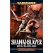 Shamanslayer (Gotrek & Felix Novels)