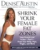 Shrink Your Female Fat Zones: Lose Pounds and Inches--Fast!--From Your Belly, Hips, Thighs, and More