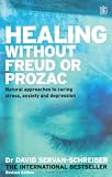 Healing without Freud or Prozac: Natural Approaches to Curing Stress, Anxiety and Depression without Drugs and without Psychoanalysis