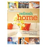 Refresh Your Home: 500 Simple Projects and Tips to Save Money, Update, and Renovate