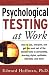 Psychological Testing at Work: How to Use, Interpret, and Get the Most Out of the Newest Tests in Personality, Learning Style, Aptitudes, Interests, and More!