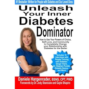 Unleash Your Inner Diabetes Dominator: How to Use Your Powers of Choice, Self-Love, and Community to Completely Change Your Relationship with Diabetes