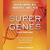 Super Genes: Unlock the Astonishing Power of Your DNA for Optimum Health and Well-Being Super Genes: Unlock the Astonishing Power of Your DNA for Optimum Health and Well-Being