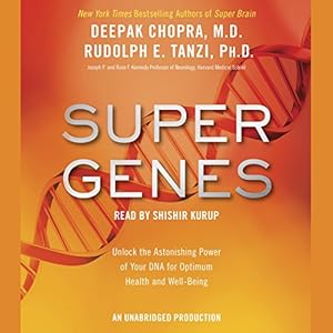 Super Genes: Unlock the Astonishing Power of Your DNA for Optimum Health and Well-Being