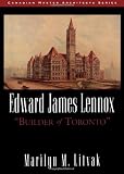Edward James Lennox: Builder of Toronto (Canadian Master Architects Series)