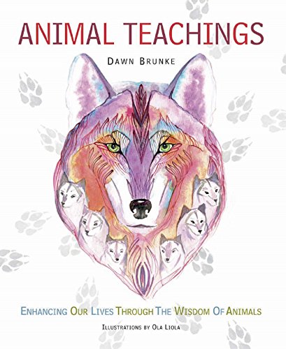 Animal Teachings: Enhancing our lives through the wisdom of animals, by Dawn Brunke