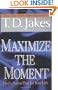 Maximize the Moment: God's Action Plan For Your Life