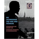 Die Jazzmusiker und ihre drei W�nsche: Fotografiert und notiert von Baronesse Pannonica de Koenigswartervon "Pannonica de..."