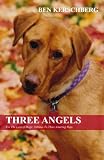 Three Angels: For The Love Of Dogs: Tributes To Three Amazing Pups