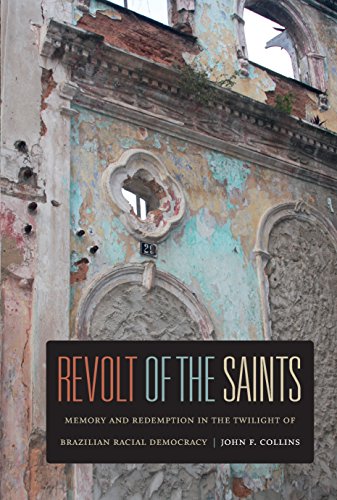 Revolt of the Saints: Memory and Redemption in the Twilight of Brazilian Racial Democracy