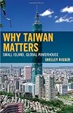 Why Taiwan Matters: Small Island, Global Powerhouse