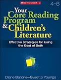 Your Core Reading Program & Childrens Literature: Grades 4-6: Effective Strategies for Using the Best of Both