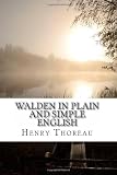 Walden In Plain and Simple English: Includes Study Guide, Complete Unabridged Book, Historical Context, Biography, and Character Index