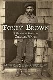 Foxey Brown: A story of an Adirondack outlaw, hermit and guide as he might have told it