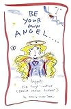 Be Your Own Angel...: Snippets for Tough Cookies (Breast Cancer Soldiers)