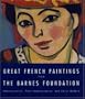 Great French Paintings From The Barnes Foundation: Impressionist, Post-impressionist, and Early Modern