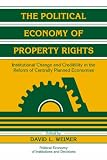 The Political Economy of Property Rights: Institutional Change and Credibility in the Reform of Centrally Planned Economies (Political Economy of Institutions and Decisions)