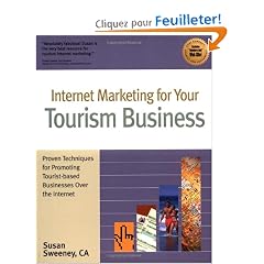 Internet Marketing for Your Tourism Business: Proven Techniques for Promoting Tourist-Based Businesses over the Internet