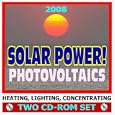 2008 Solar Power! Photovoltaics, Solar Cells, Roof Panels, Heating, Lighting, Concentrating - Complete Guide with Practical Information and Government Research (Two CD-ROM Set)