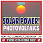 2008 Solar Power! Photovoltaics, Solar Cells, Roof Panels, Heating, Lighting, Concentrating - Complete Guide with Practical Information and Government Research (Two CD-ROM Set)