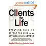 Clients for Life: Evolving from an Expert-for-Hire to an Extraordinary Adviser