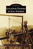 Location Filming in Los Angeles (Images of America Series)