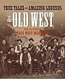 True Tales and Amazing Legends of the Old West: From True West Magazine