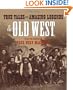 True Tales and Amazing Legends of the Old West: From True West Magazine