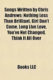 Songs Written by Chris Andrews: Nothing Less Than Brilliant, Girl Don't Come, Long Live Love, You've Not Changed, Think It All Over Long Live Love