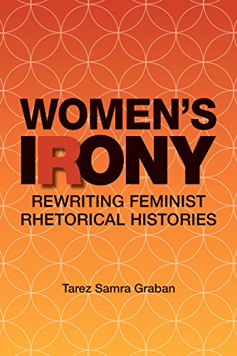 Women's Irony: Rewriting Feminist Rhetorical Histories (Studies in Rhetorics and Feminisms)
