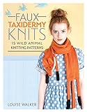 Faux taxidermy knits : 15 wild animal knitting patterns